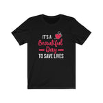 Load image into Gallery viewer, It&#39;s A Beautiful Day To Save Lives Tshirt
