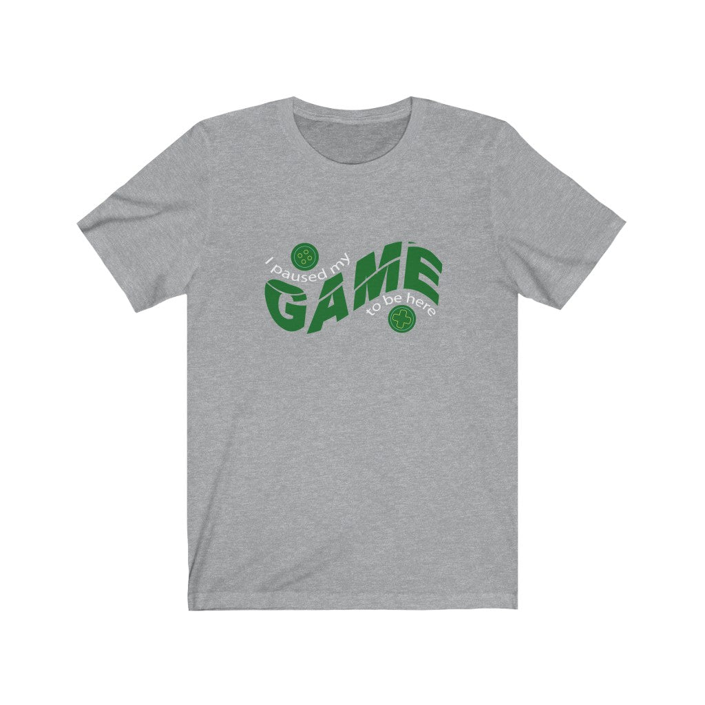 I Paused My Game To Be Here Tshirt