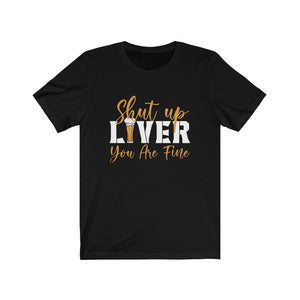 Shut Up Liver T-Shirt