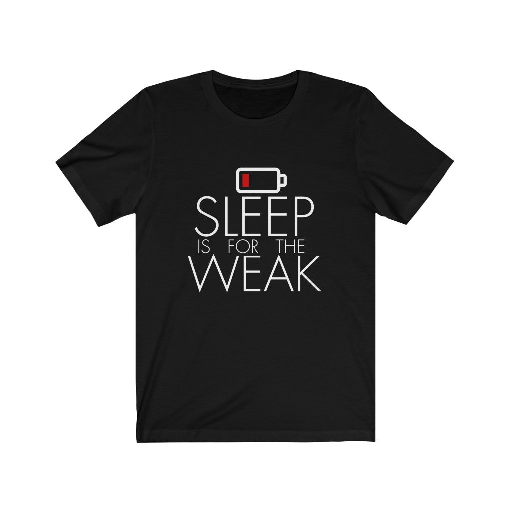 Sleep is for the Weak T-Shirt