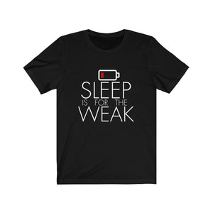 Sleep is for the Weak T-Shirt