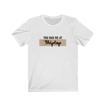 Load image into Gallery viewer, You Had Me At Shiplap T-Shirt
