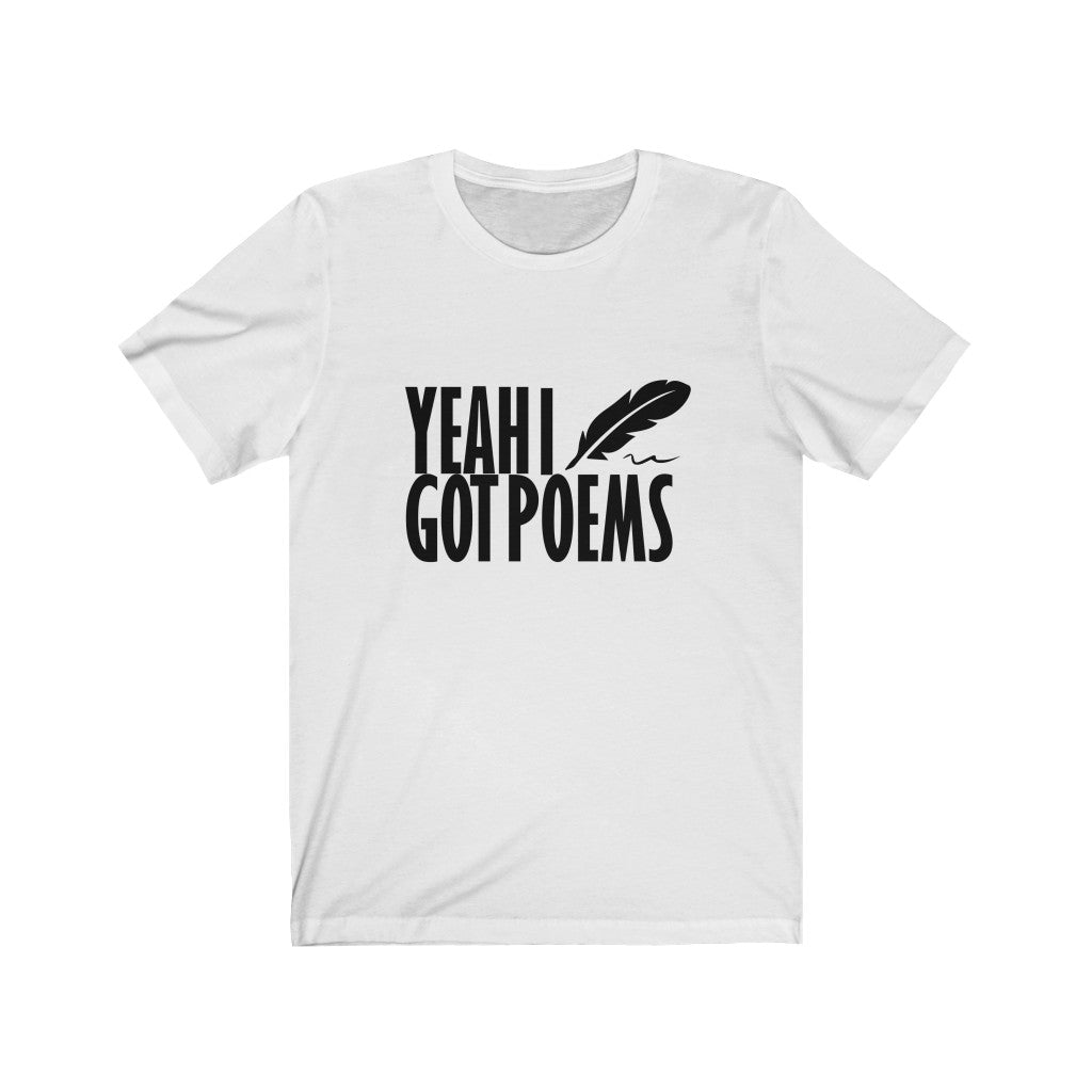 Yeah I Got Poems Tshirt